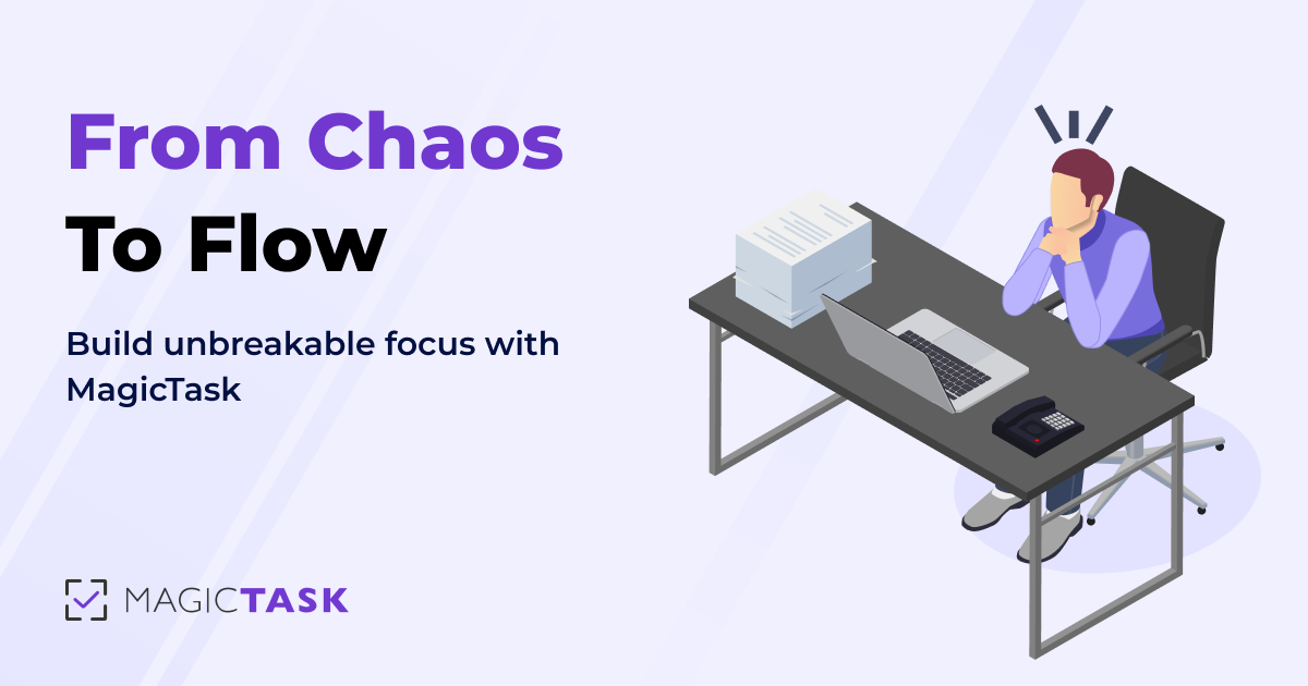 From Chaos to Flow: Build Unbreakable Focus with MagicTask
