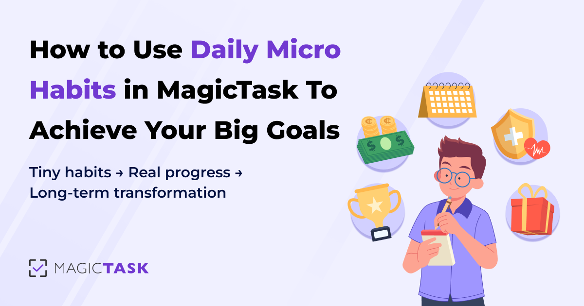 How to Use Daily Micro Habits in MagicTask To Achieve Your Big Goals